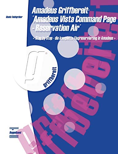 Amadeus Griffbereit - Amadeus Vista Command Page - Reservation Air: Step by Step - die komplette Reservierung in Amadeus von Books on Demand