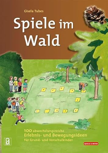 Spiele im Wald: 100 abwechslungsreiche Erlebnis- und Bewegungsideen für Grund- und Vorschulkinder