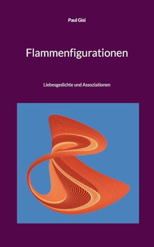Flammenfigurationen: Liebesgedichte und Assoziationen von BoD – Books on Demand