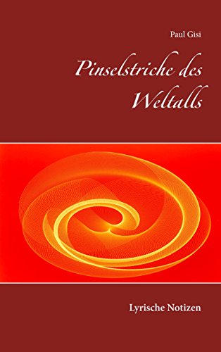 Pinselstriche des Weltalls: Lyrische Notizen von Books on Demand