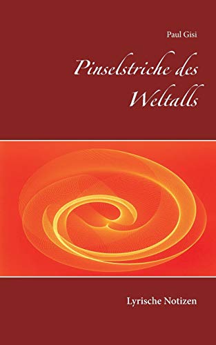 Pinselstriche des Weltalls: Lyrische Notizen
