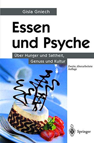 Essen und Psyche: ¿¿ber Hunger und Sattheit, Genuss und Kultur: Über Hunger und Sattheit, Genuss und Kultur von Springer
