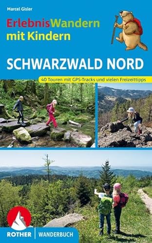 ErlebnisWandern mit Kindern Schwarzwald Nord: 40 Touren mit GPS-Tracks und vielen Freizeittipps (Rother Wanderbuch)