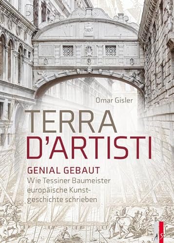 Terra D`Artisti Genial Gebaut: Wie Tessiner Baumeister europäische Kunstgeschichte schrieben von AS Verlag