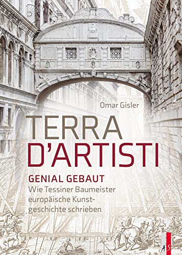 Terra D`Artisti Genial Gebaut: Wie Tessiner Baumeister europäische Kunstgeschichte schrieben Terra D`Artisti Genial Gebaut: Wie Tessiner Baumeister europäische Kunstgeschichte schrieben