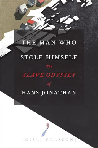 The Man Who Stole Himself: The Slave Odyssey of Hans Jonathan von University of Chicago Press