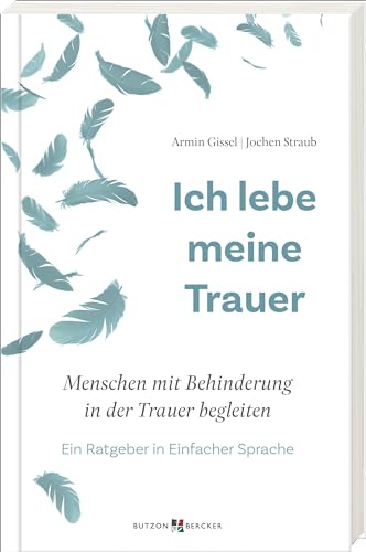 Ich lebe meine Trauer: Menschen mit Behinderung in der Trauer begleiten. Ein Ratgeber in Einfacher Sprache für Trauerarbeit in Behindertenhilfe, Hospiz, Palliativpflege, Förderschule