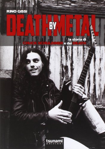 Death by Metal. La storia di Chuck Schuldiner e dei Death (I cicloni) von Tsunami
