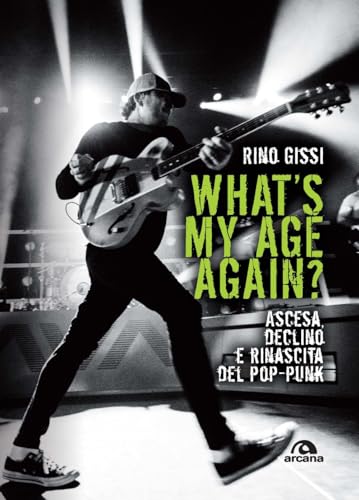 What's my age again? Ascesa, declino e rinascita del pop-punk (Musica) von Arcana
