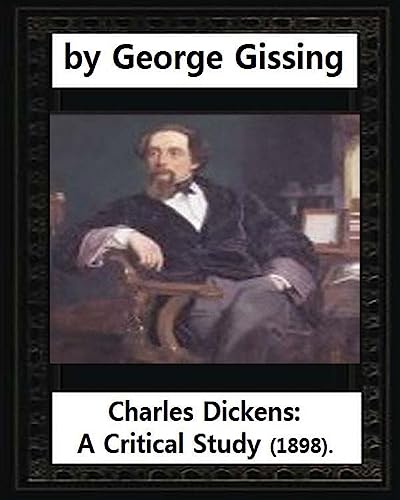 Charles Dickens: A Critical Study (1898),by George Gissing von CREATESPACE