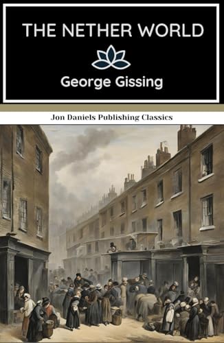 The Nether World: Love, Ambition, and Despair in the Slums of London The Nether World: Love, Ambition, and Despair in the Slums of London von Independently published