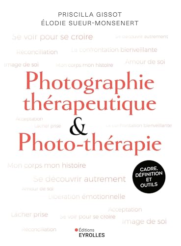 Photographie thérapeutique et photo-thérapie: Cadre, définition et outils von EYROLLES