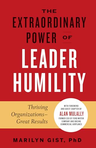 The Extraordinary Power of Leader Humility: Thriving Organizations & Great Results von Berrett-Koehler