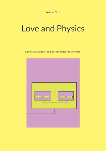 Love and Physics: Consciousness: A self-referencing mechanism von BoD – Books on Demand