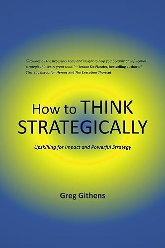 How to Think Strategically: Upskilling for Impact and Powerful Strategy von Business Expert Press