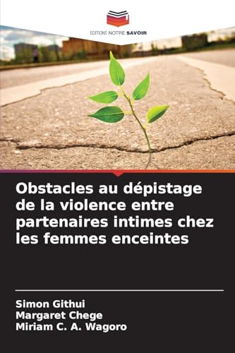 Obstacles au dépistage de la violence entre partenaires intimes chez les femmes enceintes von Editions Notre Savoir