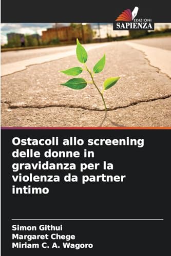 Ostacoli allo screening delle donne in gravidanza per la violenza da partner intimo von Edizioni Sapienza