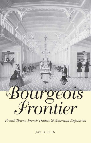 The Bourgeois Frontier: French Towns, French Traders, and American Expansion (The Lamar Series in Western History) von Yale University Press