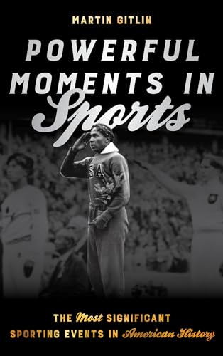 Powerful Moments in Sports: The Most Significant Sporting Events in American History von Rowman & Littlefield Publishers
