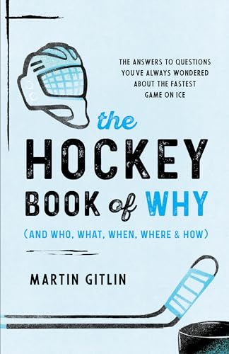 The Hockey Book of Why (and Who, What, When, Where, and How): The Answers to Questions You've Always Wondered about the Fastest Game on Ice von Lyons Press