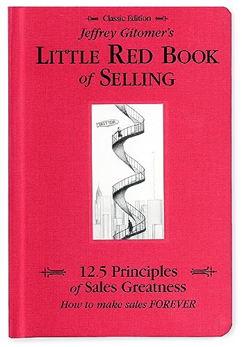 Jeffrey Gitomer's Little Red Book of Selling: 12.5 Principles of Sales Greatness; How to Make Sales Forever