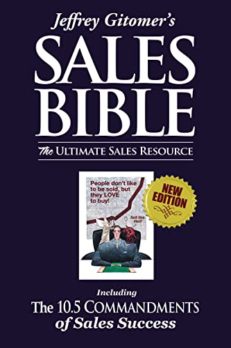 Jeffrey Gitomer's Sales Bible: The Ultimate Sales Resource; Including the 10.5 Commandments of Sales Success