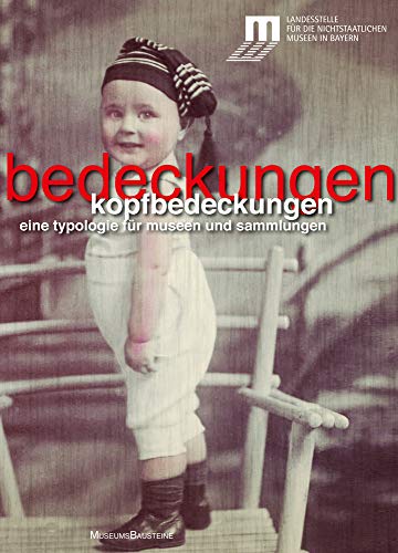 Kopfbedeckungen: Eine Typologie für Museen und Sammlungen (Museums-Bausteine, 15) von de Gruyter