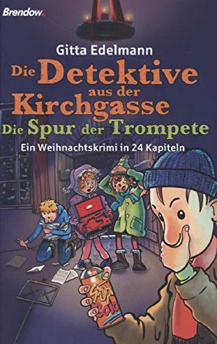 Die Detektive aus der Kirchgasse: Die Spur der Trompete. Ein Weihnachtskrimi in 24 Kapiteln von Brendow Verlag