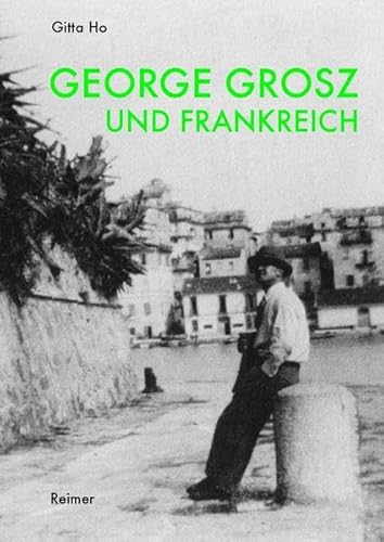 George Grosz und Frankreich von Reimer, Dietrich