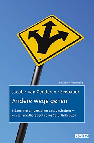 Andere Wege gehen: Lebensmuster verstehen und verändern – ein schematherapeutisches Selbsthilfebuch. Mit Online-Materialien Andere Wege gehen: Lebensmuster verstehen und verändern – ein schematherapeutisches Selbsthilfebuch. Mit Online-Materialien von Beltz