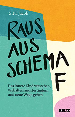 Raus aus Schema F: Das innere Kind verstehen, Verhaltensmuster ändern und neue Wege gehen Raus aus Schema F: Das innere Kind verstehen, Verhaltensmuster ändern und neue Wege gehen