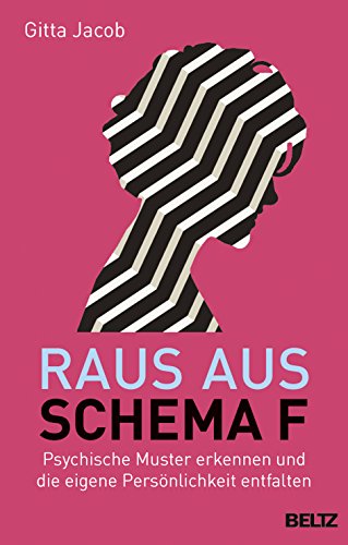 Raus aus Schema F: Psychische Muster erkennen und die eigene Persönlichkeit entfalten