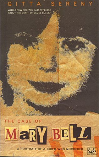 The Case Of Mary Bell: A Portrait of a Child Who Murdered The Case Of Mary Bell: A Portrait of a Child Who Murdered