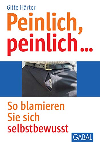 Peinlich, peinlich …: So blamieren Sie sich selbstbewusst (Whitebooks)