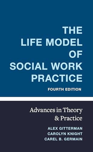The Life Model of Social Work Practice: Advances in Theory and Practice