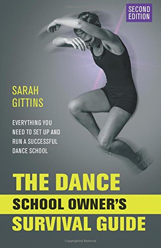 The Dance School Owner's Survival Guide: Everything You Need To Set Up And Run A Successful Dance School von The Book Publishing Academy