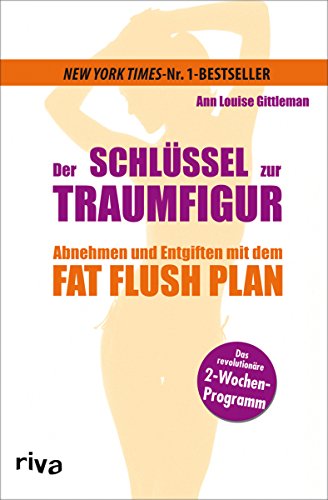 Der Schlüssel zur Traumfigur: Abnehmen und entgiften mit dem Fat Flush Plan