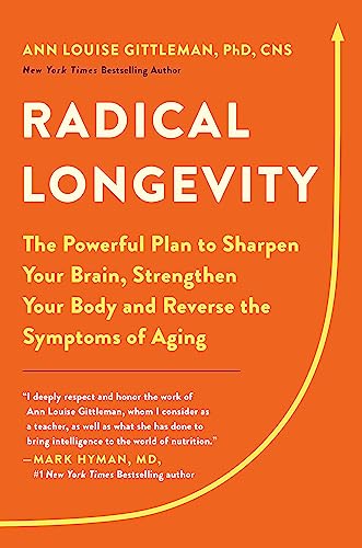 Radical Longevity: The Powerful Plan to Sharpen Your Brain, Strengthen Your Body, and Reverse the Symptoms of Aging