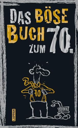 Das böse Buch zum 70. Ein satirisches Geschenkbuch zum 70. Geburtstag Das böse Buch zum 70. Ein satirisches Geschenkbuch zum 70. Geburtstag