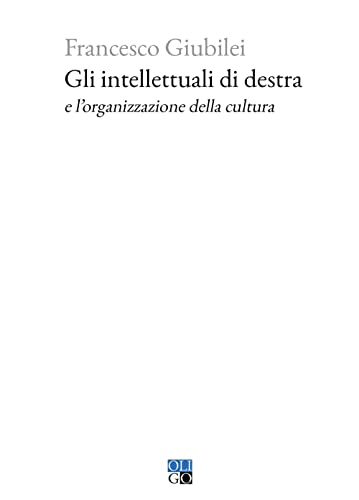 Gli intellettuali di destra e l’organizzazione della cultura (Piccola Biblioteca Oligo) von Oligo