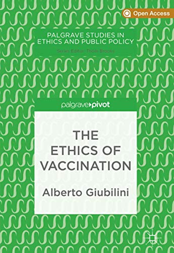 The Ethics of Vaccination (Palgrave Studies in Ethics and Public Policy)
