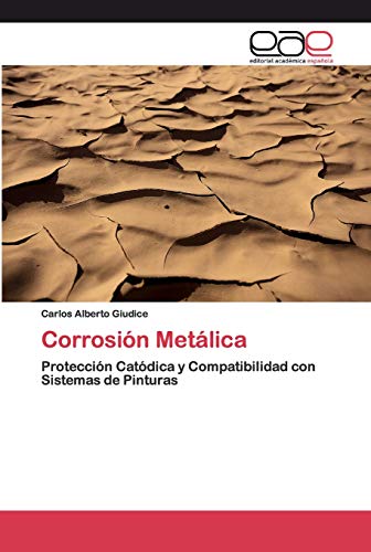 Corrosión Metálica: Protección Catódica y Compatibilidad con Sistemas de Pinturas von EAE Editorial Academia Espanola