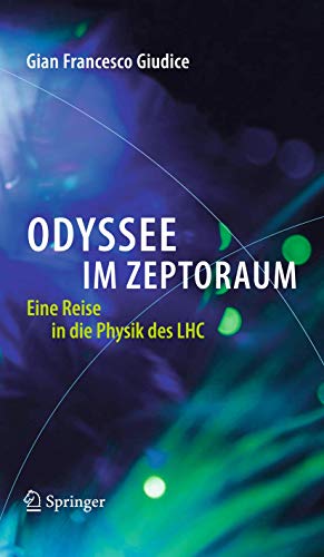 Odyssee im Zeptoraum: Eine Reise in die Physik des LHC von Springer