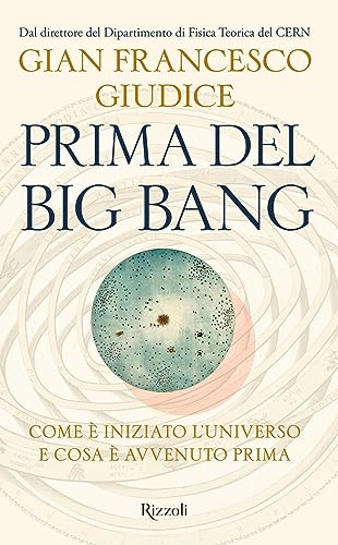 Prima del Big Bang. Come è iniziato l'universo e cosa è avvenuto prima (Saggi italiani) von Rizzoli