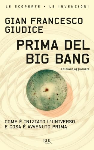 Prima del Big Bang. Come è iniziato l'universo e cosa è avvenuto prima (BUR Le scoperte, le invenzioni) von Rizzoli