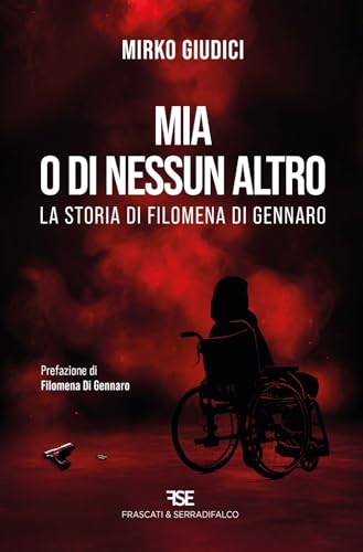 Mia o di nessun altro. La storia di Filomena Di Gennaro Mia o di nessun altro. La storia di Filomena Di Gennaro von Frascati & Serradifalco
