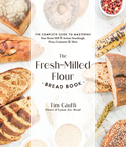 The Fresh-Milled Flour Bread Book: The Complete Guide to Mastering Your Home Mill for Artisan Sourdough, Pizza, Croissants and More von MacMillan (US)