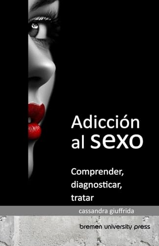 Adicción al sexo: Comprender, diagnosticar y tratar von bremen university press