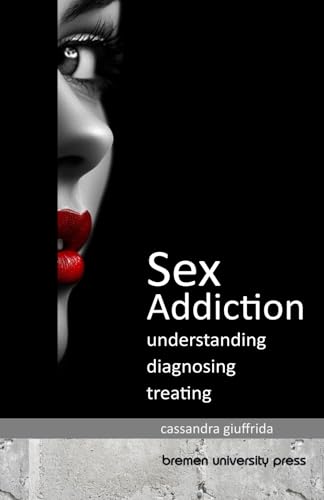 Sex Addiction: Understanding, Diagnosing, Treating von bremen university press