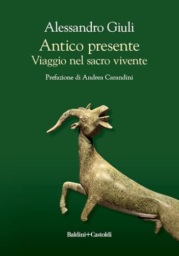 Antico presente. Viaggio nel sacro vivente von Baldini + Castoldi
